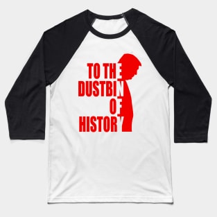 to the dustbin of history Baseball T-Shirt